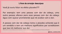 @ana_costacurta
1.Pare de arranjar desculpas
Você já ouviu falar no efeito placebo??? 
Por exemplo: tem uma pessoa com dor de