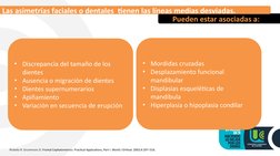• Mordidas cruzadas 
• Desplazamiento funcional 
mandibular 
• Displasias esqueléticas de 
mandíbula
• Hiperplasia o hipoplas