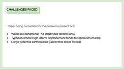 Taipei being a coastal city the problems present are:
●
Weak soil conditions (The structures tend to sink).
●
Typhoon winds (