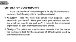 CDI 5
CRITERIA FOR GOOD REPORTS
In the preparation of narrative reports for significant events or 
incidents, the following c