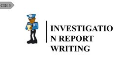 CDI 5
INVESTIGATIO
N REPORT 
WRITING
