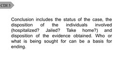 CDI 5
Conclusion includes the status of the case, the 
disposition 
of 
the 
individuals 
involved 
(hospitalized? 
Jailed?