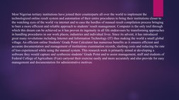 Most Nigerian tertiary institutions have joined their counterparts all over the world to implement the 
technologized online