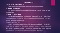 METHODOLOGY
FACT FINDING METHODS USED: 
The fact-finding methods used during the analysis of the existing system are:
(i)
INT