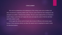 CONCLUSSION
 
This work was initiated due to the inadequacies of the existing system such as bordness and 
delay encountered