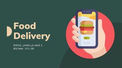 Food
Delivery
RIEGO, JANELLA MAE C. 
BSCMM- 2Y2-3B
