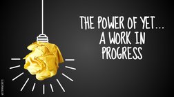 SLIDESMANIA.COM
THE POWER OF YET… 
A WORK IN 
PROGRESS
