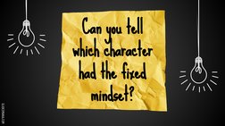 SLIDESMANIA.COM
Can you tell 
which character 
had the fixed 
mindset?
