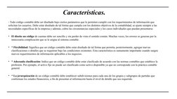 Características.
- Todo código contable debe ser diseñado bajo ciertos parámetros que le permiten cumplir con los requerimien