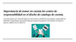 Importancia de tomar en cuenta los centro de 
responsabilidad en el diseño de catalogo de cuenta.
sirve para poder ver y cont
