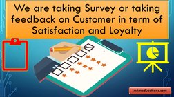 We are taking Survey or taking 
feedback on Customer in term of 
Satisfaction and Loyalty 
mhmeducations.com
