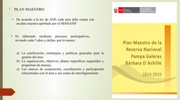 
PLAN MAESTRO
•
De acuerdo a la ley de ANP, cada área debe contar con 
un plan maestro aprobado por el SERNANP. 
•
Es 
elabo