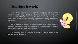How does it work?
Every device connected to a network—computer, tablet, camera, 
whatever—needs a unique identifier so that o