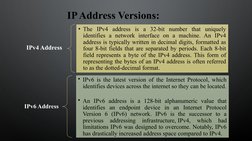 IP Address Versions:
IPv4 Address
• The IPv4 address is a 32-bit number that uniquely 
identifies a network interface on a ma