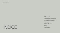 ÍNDICE
Descripción
Elementos Constructivos
Proceso Constructivo
Ventajas
Fichas Técnicas
3D
Conclusión
1.
2.
3.
4.
5.
6.
7.
C