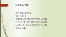 OVERVIEW
INTRODUCTION
DEFINITION
PHASES OF PROTOTYPING MODEL
TYPES OF PROTOTYPING MODELS
ADVANTAGES & DISADVANTAGES
SUM