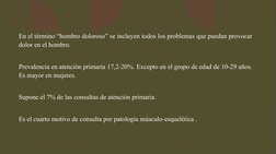En el término “hombro doloroso” se incluyen todos los problemas que puedan provocar 
dolor en el hombro.
Prevalencia en atenc