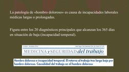 La patología de «hombro doloroso» es causa de incapacidades laborales 
médicas largas o prolongadas.
Figura entre los 20 diag
