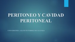 PERITONEO Y CAVIDAD 
PERITONEAL
UNIVERSITRIA: JEANETH TORREZ HUALLPARA
