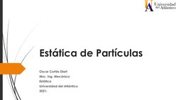 Estática de Partículas
Oscar Cortés Diart
Msc. Ing. Mecánico
Estática
Universidad del Atlántico
2021.
