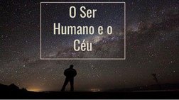O Ser 
Humano e o 
Céu
