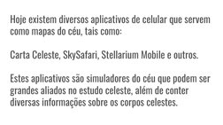 Hoje existem diversos aplicativos de celular que servem 
como mapas do céu, tais como:
Carta Celeste, SkySafari, Stellarium M