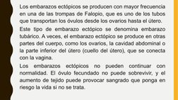 Los embarazos ectópicos se producen con mayor frecuencia 
en una de las trompas de Falopio, que es uno de los tubos 
que tran