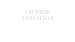 INVERSE 
VARIATION
