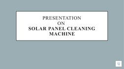 PRESENTATION
ON 
SOLAR PANEL CLEANING 
MACHINE
