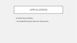 APPLICATIONS
• In Solar Power Plants. 
•  In residential houses that use solar power.
