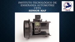 INSTITUTO TECNOLÓGICO DE ENSEÑANZA AUTOMOTRIZ
ENSEÑANZA AUTOMOTRIZCETA
CETASENSOR MAF
SENSOR MAF

