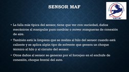 •La falla más típica del sensor, tiene que ver con: suciedad, daños La falla más típica del sensor, tiene que ver con: sucied