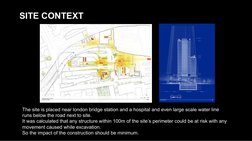SITE CONTEXT
The site is placed near london bridge station and a hospital and even large scale water line 
runs below the roa