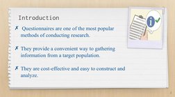 Introduction
2
✗ Questionnaires are one of the most popular 
methods of conducting research.
✗They provide a convenient way t