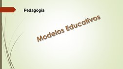 Modelos Educativos
Pedagogía
