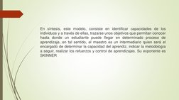 En síntesis, este modelo, consiste en identificar capacidades de los
individuos y a través de ellas, trazarse unos objetivos