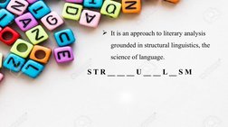 It is an approach to literary analysis 
grounded in structural linguistics, the 
science of language.
S T R __ __ __ U __ __