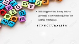 It is an approach to literary analysis 
grounded in structural linguistics, the 
science of language.
S T R U C T U R A L I