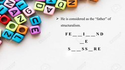 He is considered as the “father” of 
structuralism.
F E __ __ I __ __ N D 
__ E  
S __ __ S S __ R E 
