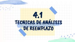 4.1
TECNICAS DE ANÁLISIS 
DE REEMPLAZO
