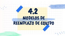4.2
MODELOS DE 
REEMPLAZO DE EQUIPO
