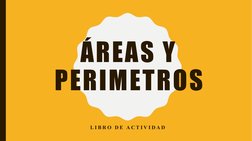 ÁREAS Y 
PERIMETROS
L I B R O  D E  A C T I V I D A D  
