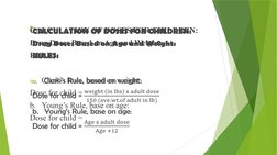 CALCULATION OF DOSES FOR CHILDREN:
Drug Doses Based on Age and Weight:
RULES:
a.
Clark’s Rule, based on weight:
Dose for chil