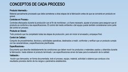 CONCEPTOS DE CADA PROCESO
Producto Intermedio.- 
Material parcialmente procesado que debe someterse a otras etapas de la fabr