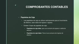 z 
COMPROBANTES CONTABLES 

Papeletas de Caja 

Las papeletas de caja se utilizan estrictamente para el movimiento 
de efec