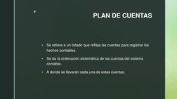 z 
PLAN DE CUENTAS 

Se refiere a un listado que refleja las cuentas para registrar los 
hechos contables.  

Se da la orde
