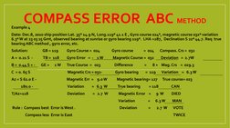 COMPASS ERROR  ABC METHOD
Example 4 
Date: Dec.8, 2010 ship position Lat. 35º 14.9 N, Long.119º 41.1 E , Gyro course 024º, ma