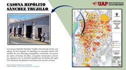 La Casona Hipólito Sánchez Trujillo está ubicada frente a la
iglesia de San Agustín. Su tipología se encuadra dentro del
mode