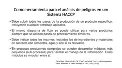 Como herramienta para el análisis de peligros en um 
Sistema HACCP
Debe cubrir todos los pasos de la producción de un produc