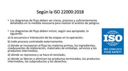 Según la ISO 22000:2018
• Los diagramas de flujo deben ser claros, precisos y suficientemente 
detallados en la medida necesa
